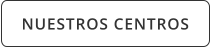 NUESTROS CENTROS